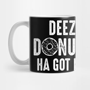 Deez Donuts Ha Got Em Mug